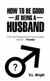 How to Be Good at Being a Husband (eBook, ePUB)