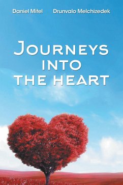 Journeys into the Heart (eBook, ePUB) - Melchizedek, Drunvalo; Mitel, Daniel