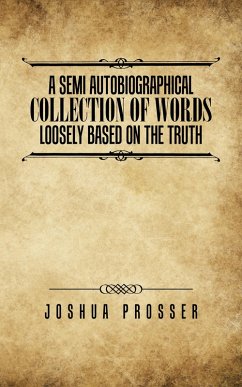 Cover A Semi Autobiographical Collection of Words Loosely Based on the Truth (eBook, ePUB)