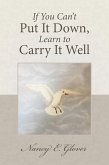 If You Can'T Put It Down, Learn to Carry It Well (eBook, ePUB)