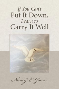 If You Can'T Put It Down, Learn to Carry It Well (eBook, ePUB) - Glover, Nancy E.