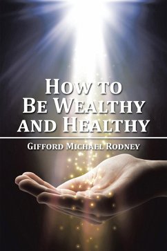 How to Be Wealthy and Healthy (eBook, ePUB)