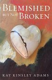 Blemished but Not Broken (eBook, ePUB) Blemished but Not Broken (eBook, ePUB)