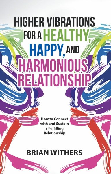 Higher Vibrations for a Healthy, Happy and Harmonious Relationship (eBook, ePUB)