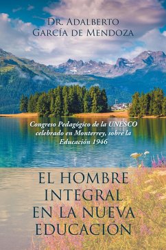 El Hombre Integral En La Nueva Educación (eBook, ePUB) - de Mendoza, Adalberto García