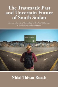 The Traumatic Past and Uncertain Future of South Sudan (eBook, ePUB) - Ruach, Nhial Thiwat