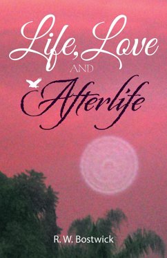 Life, Love and Afterlife (eBook, ePUB) - Bostwick, R. W.