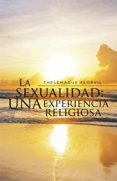 La Sexualidad: Una Experiencia Religiosa (eBook, ePUB) - Florvil, Thelemaque