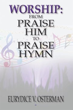 Worship: from Praise Him to Praise Hymn (eBook, ePUB) - Osterman, Eurydice V.