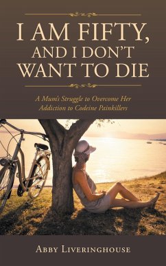 I Am Fifty, and I Don'T Want to Die (eBook, ePUB) - Liveringhouse, Abby