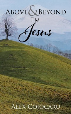 Above & Beyond I'm Jesus (eBook, ePUB) - Cojocaru, Alex