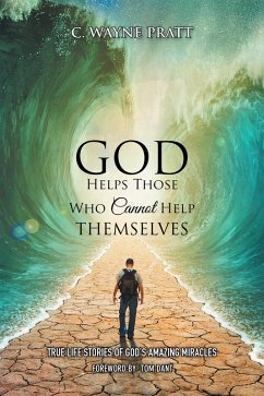 God Helps Those Who Cannot Help Themselves (eBook, ePUB) - Pratt, C. Wayne