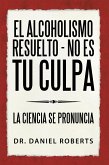 El Alcoholismo Resuelto - No Es Tu Culpa (eBook, ePUB)