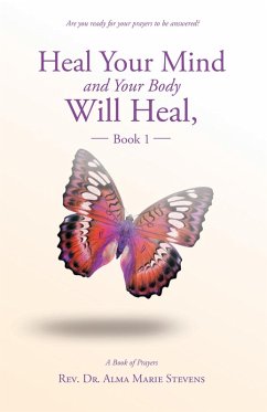 Heal Your Mind and Your Body Will Heal, Book 1 (eBook, ePUB) - Stevens, Rev. Alma Marie