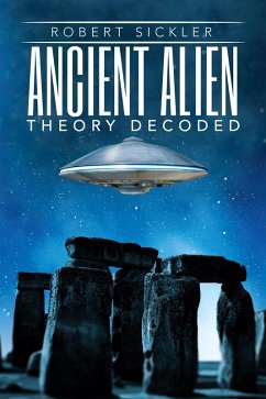 Ancient Alien Theory Decoded (eBook, ePUB) - Sickler, Robert