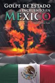 Golpe De Estado Incruento En México (eBook, ePUB)