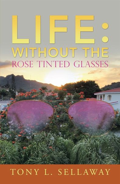 Life: Without the Rose Tinted Glasses (eBook, ePUB) Life: Without the Rose Tinted Glasses (eBook, ePUB)