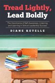 Tread Lightly, Lead Boldly: the Importance of Self-Awareness, Listening and Learning in School Leadership Success (eBook, ePUB)