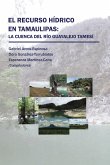 El Recurso Hídrico En Tamaulipas: La Cuenca Del Río Guayalejo Tamesí (eBook, ePUB)