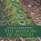 Peacock Dreaming: the Wisdom of Flowers (eBook, ePUB) Peacock Dreaming: the Wisdom of Flowers (eBook, ePUB)