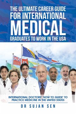 The Ultimate Career Guide for International Medical Graduates to Work in the Usa (eBook, ePUB) - Sen, Sujan