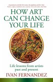 How Art Can Change Your Life (eBook, ePUB) How Art Can Change Your Life (eBook, ePUB)