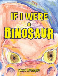 If I Were a Dinosaur (eBook, ePUB) - Draeger, Mark