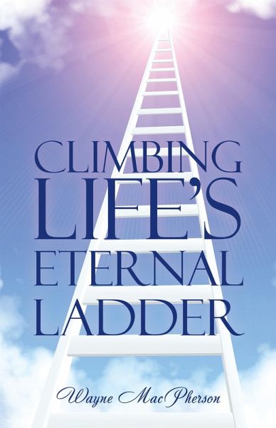 Climbing Life's Eternal Ladder (eBook, ePUB) Climbing Life's Eternal Ladder (eBook, ePUB)
