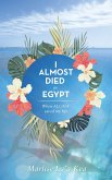 I Almost Died in Egypt (eBook, ePUB) I Almost Died in Egypt (eBook, ePUB)