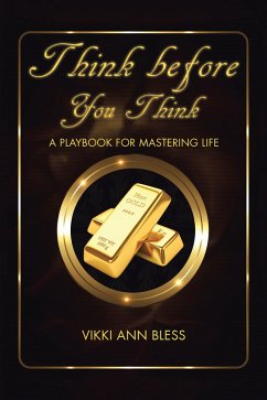 Think Before You Think (eBook, ePUB) - Bless, Vikki Ann Think Before You Think (eBook, ePUB) - Bless, Vikki Ann