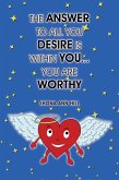The Answer to All You Desire Is Within You... You Are Worthy (eBook, ePUB)