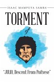 Torment of "Julio, Descent from Poitvese" (eBook, ePUB) Torment of "Julio, Descent from Poitvese" (eBook, ePUB)