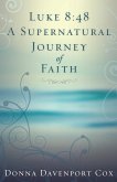 Luke 8:48 a Supernatural Journey of Faith (eBook, ePUB)