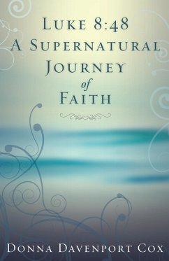 Cover Luke 8:48 a Supernatural Journey of Faith (eBook, ePUB)