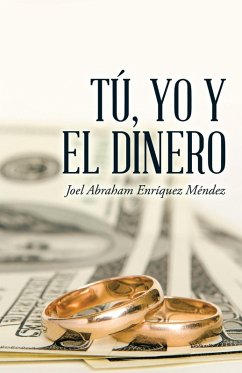 Tú, Yo Y El Dinero (eBook, ePUB) - Méndez, Joel Abraham Enríquez