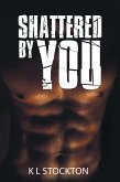 Shattered by You (eBook, ePUB)