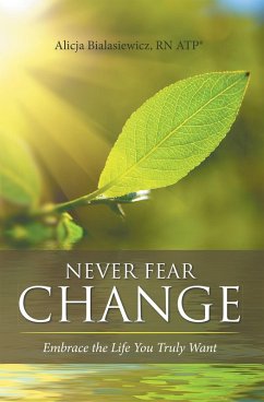 Never Fear Change (eBook, ePUB) - Bialasiewicz RN ATP®, Alicja