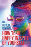 How to Be Happy in Spite of Yourself (eBook, ePUB)