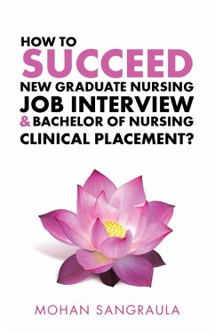 How to Succeed New Graduate Nursing Job Interview & Bachelor of Nursing Clinical Placement? (eBook, ePUB) - Sangraula, Mohan