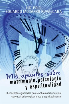 Mis Apuntes Sobre Matrimonio, Psicología Y Espiritualidad (eBook, ePUB) - Ruvalcaba, Eduardo Mojarro