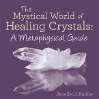 The Mystical World of Healing Crystals: a Metaphysical Guide (eBook, ePUB)