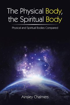 The Physical Body, the Spiritual Body (eBook, ePUB) - Chalmers, Ainsley