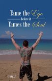 Tame the Ego Before It Tames the Soul (eBook, ePUB) Tame the Ego Before It Tames the Soul (eBook, ePUB)