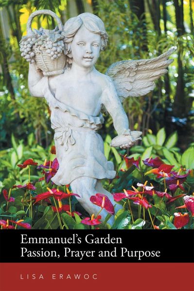Emmanuel's Garden Passion, Prayer and Purpose (eBook, ePUB) Emmanuel's Garden Passion, Prayer and Purpose (eBook, ePUB)