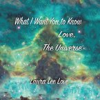 What I Want You to Know Love, the Universe (eBook, ePUB)