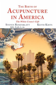 The Birth of Acupuncture in America (eBook, ePUB) - Rosenblatt, Steven; Kirts, Keith