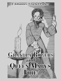 Grandpa Rogers and Queen Mary's Fire (eBook, ePUB) Grandpa Rogers and Queen Mary's Fire (eBook, ePUB)