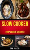 Slow cooker: Dump Dinners Kochbuch (eBook, ePUB) Slow cooker: Dump Dinners Kochbuch (eBook, ePUB)