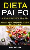 Dieta Paleo: Dieta Paleo para Iniciantes: Receitas Paleo para iniciantes e atletas de peak fitness (eBook, ePUB)