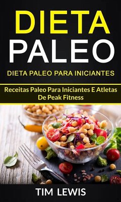 Cover Dieta Paleo: Dieta Paleo para Iniciantes: Receitas Paleo para iniciantes e atletas de peak fitness (eBook, ePUB)